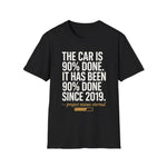 The Car Is 90 Percent Done Since 2019 Funny Car Guy T-Shirt Mechanic Auto Enthusiast Gift