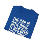 The Car Is 90 Percent Done Since 2019 Funny Car Guy T-Shirt Mechanic Auto Enthusiast Gift