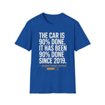 The Car Is 90 Percent Done Since 2019 Funny Car Guy T-Shirt Mechanic Auto Enthusiast Gift