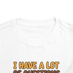 I Have a Lot of Questions Funny Toddler Boys Girls T-Shirt Gift