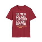 The Car Is 90 Percent Done Since 2019 Funny Car Guy T-Shirt Mechanic Auto Enthusiast Gift