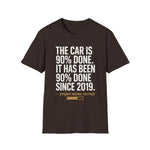 The Car Is 90 Percent Done Since 2019 Funny Car Guy T-Shirt Mechanic Auto Enthusiast Gift