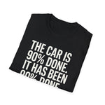 The Car Is 90 Percent Done Since 2019 Funny Car Guy T-Shirt Mechanic Auto Enthusiast Gift
