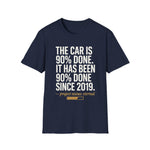 The Car Is 90 Percent Done Since 2019 Funny Car Guy T-Shirt Mechanic Auto Enthusiast Gift