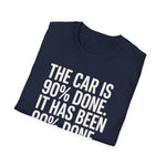 The Car Is 90 Percent Done Since 2019 Funny Car Guy T-Shirt Mechanic Auto Enthusiast Gift