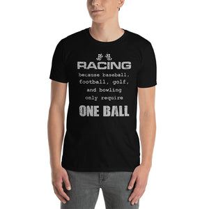Motor Sports One Ball Racing Quote Short-Sleeve Unisex T-Shirt