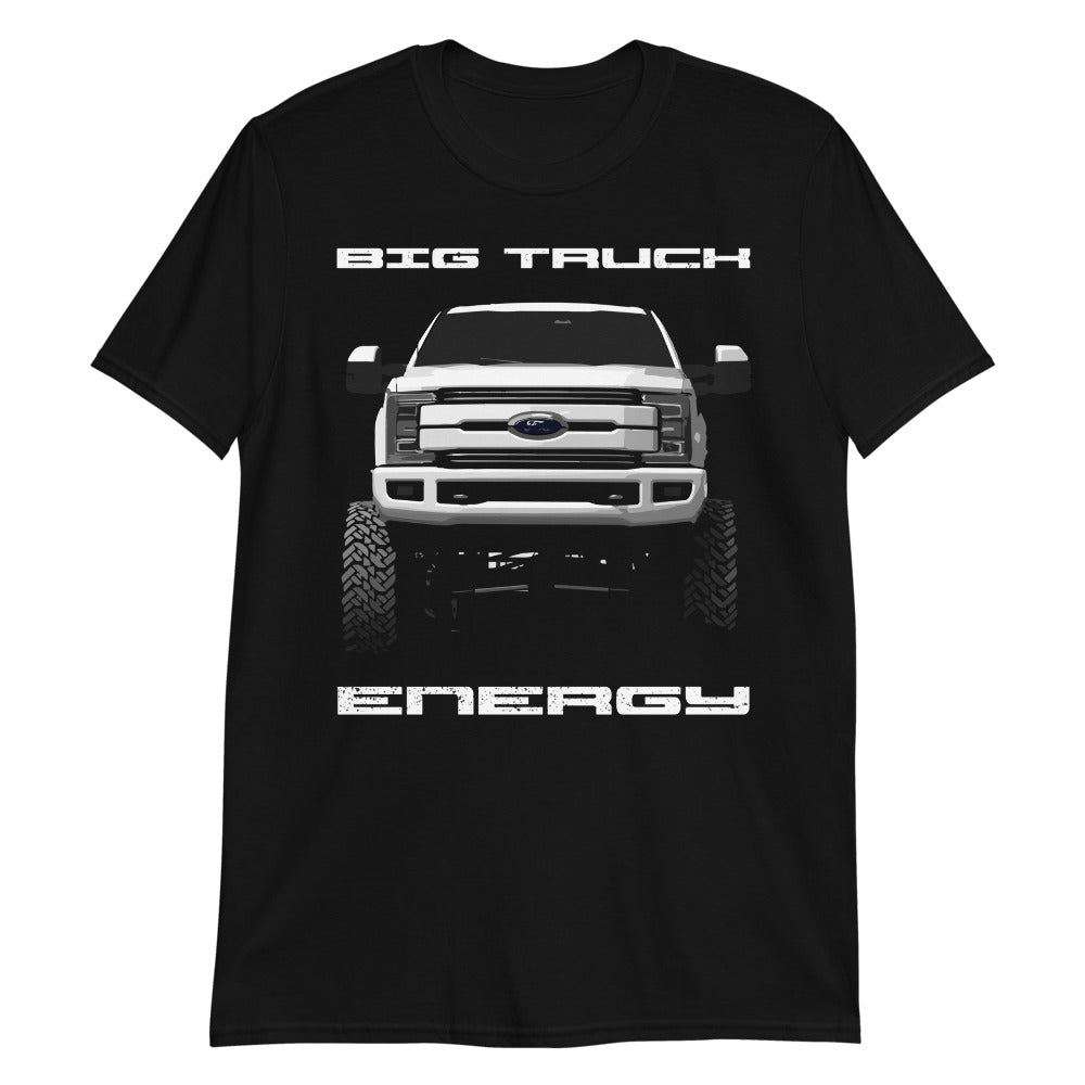 Big Truck Energy F250 Lifted Truck Owner Gift Short-Sleeve T-Shirt